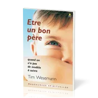 Etre un bon père - Quand on n’a pas de modèle à suivre