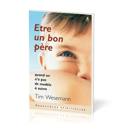 Etre un bon père - Quand on n’a pas de modèle à suivre