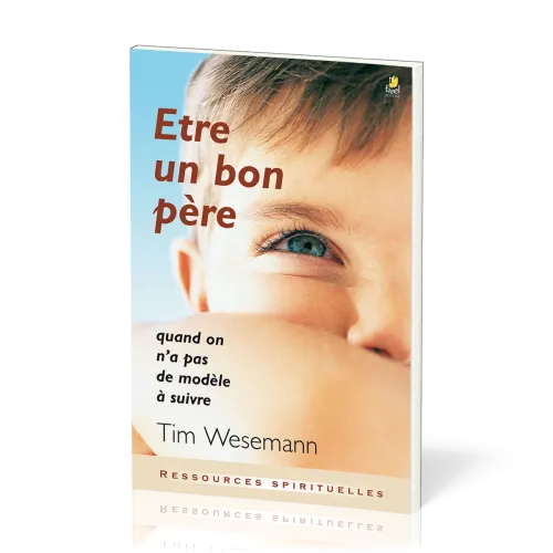 Etre un bon père - Quand on n’a pas de modèle à suivre