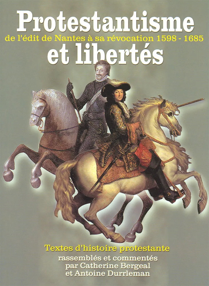 Protestantisme et libertés - de l’édit de Nantes à sa révocation 1598 - 1685
