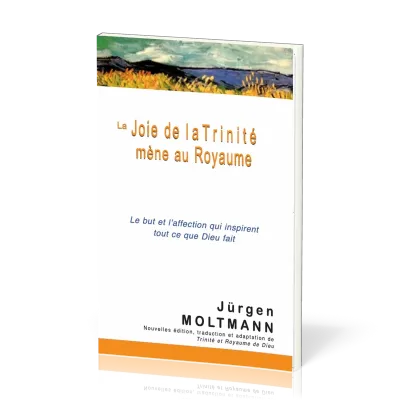 Joie de la Trinité mène au Royaume, La - Le but et l'affection qui inspirent tout ce que Dieu fait