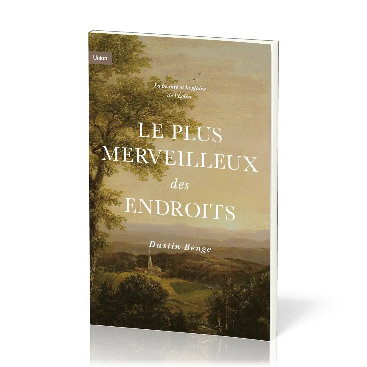 Plus merveilleux des endroits, Le - La beauté et la gloire de l'Eglise
