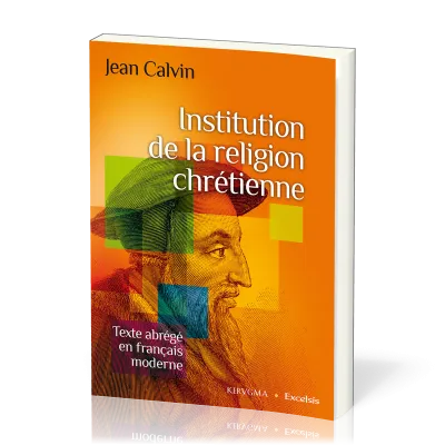 Institution de la religion chrétienne (Abrégé en français moderne)