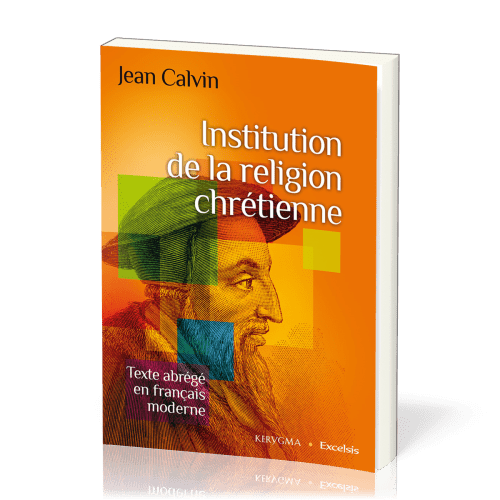 Institution de la religion chrétienne (Abrégé en français moderne)