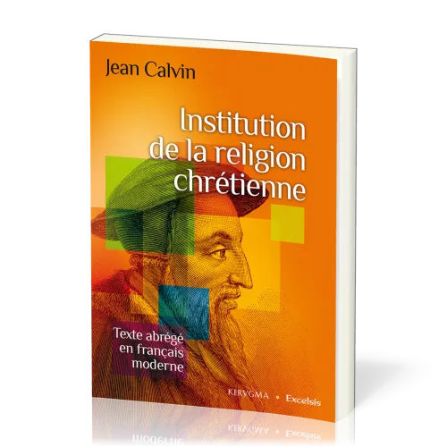 Institution de la religion chrétienne (Abrégé en français moderne)