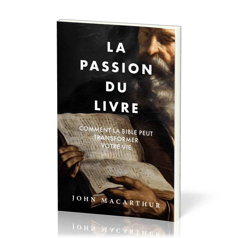 Passion du Livre, La - Comment la Bible peut transformer votre vie
