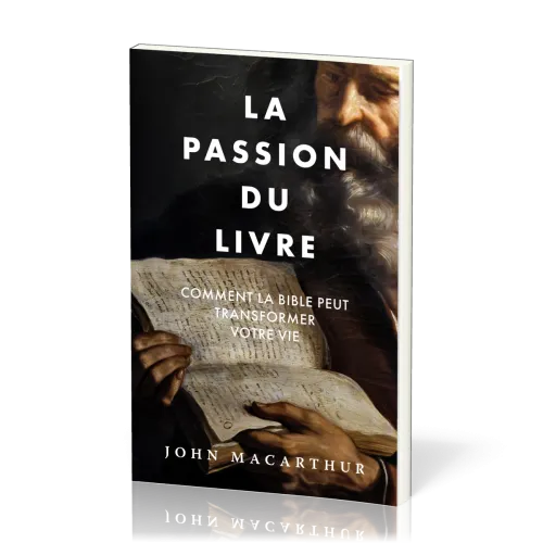 Passion du Livre, La - Comment la Bible peut transformer votre vie