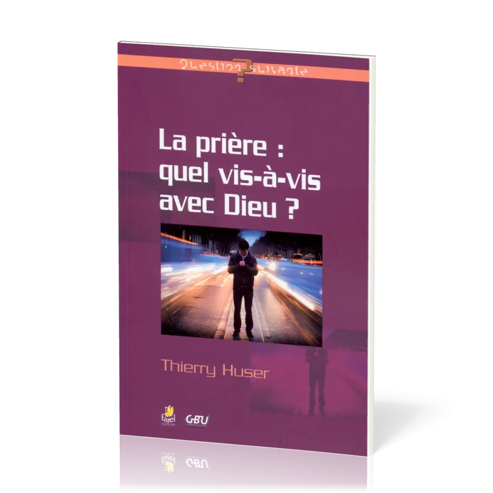 Prière : quel vis-à-vis avec Dieu ?, La