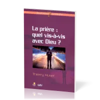 Prière : quel vis-à-vis avec Dieu ?, La