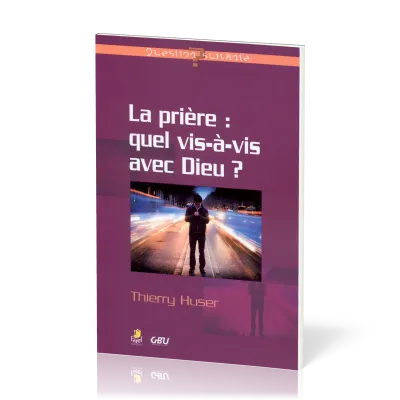 Prière : quel vis-à-vis avec Dieu ?, La