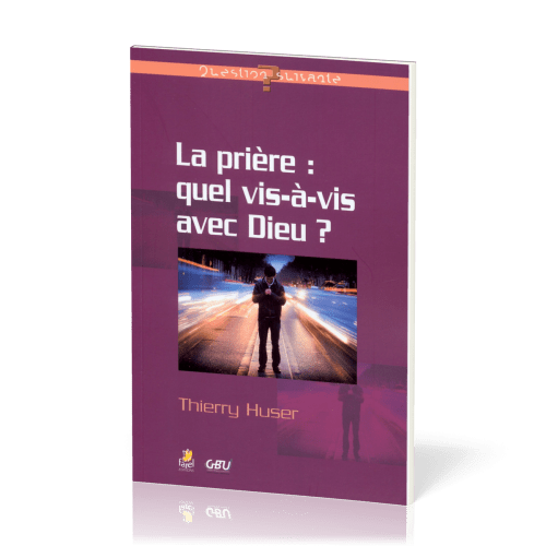 Prière : quel vis-à-vis avec Dieu ?, La