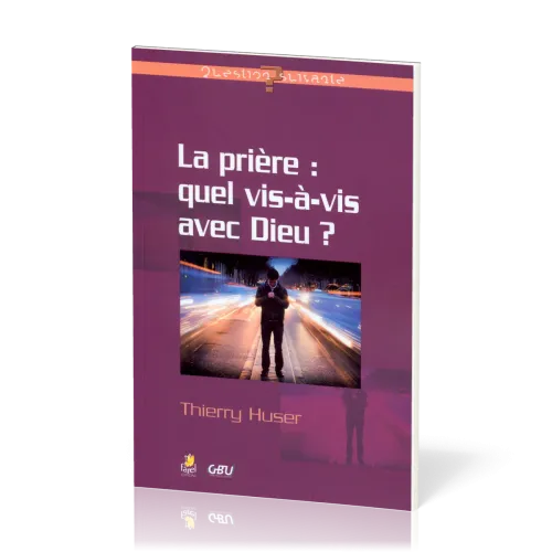 Prière : quel vis-à-vis avec Dieu ?, La