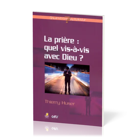 Prière : quel vis-à-vis avec Dieu ?, La