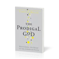 The prodigal God - Recovering the heart fo the christian faith