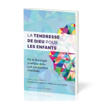 Tendresse de Dieu pour les enfants, La - De la théologie pratique dans une perspective mondiale