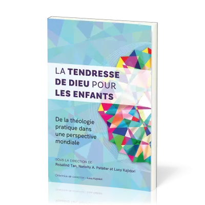 Tendresse de Dieu pour les enfants, La - De la théologie pratique dans une perspective mondiale