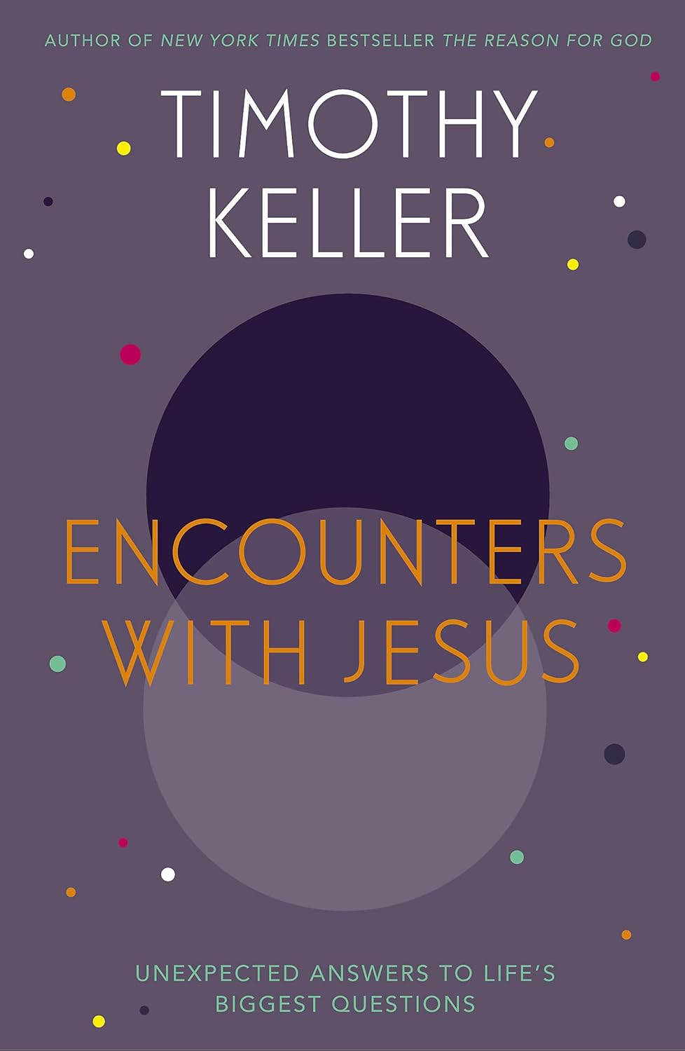Encounters with Jesus - unexpected answers to life's biggest questions