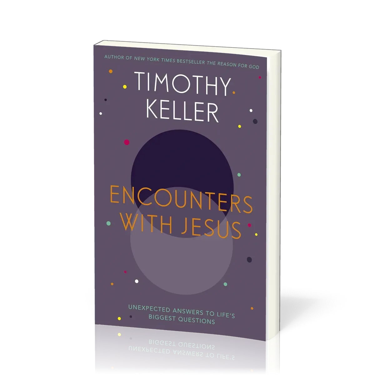 Encounters with Jesus - unexpected answers to life's biggest questions