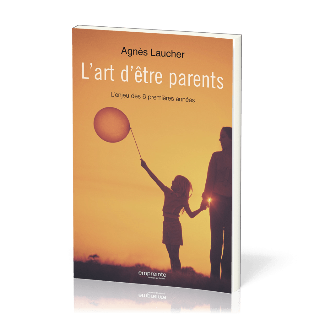 Art d'être parents, L' - L’enjeu des 6 premières années