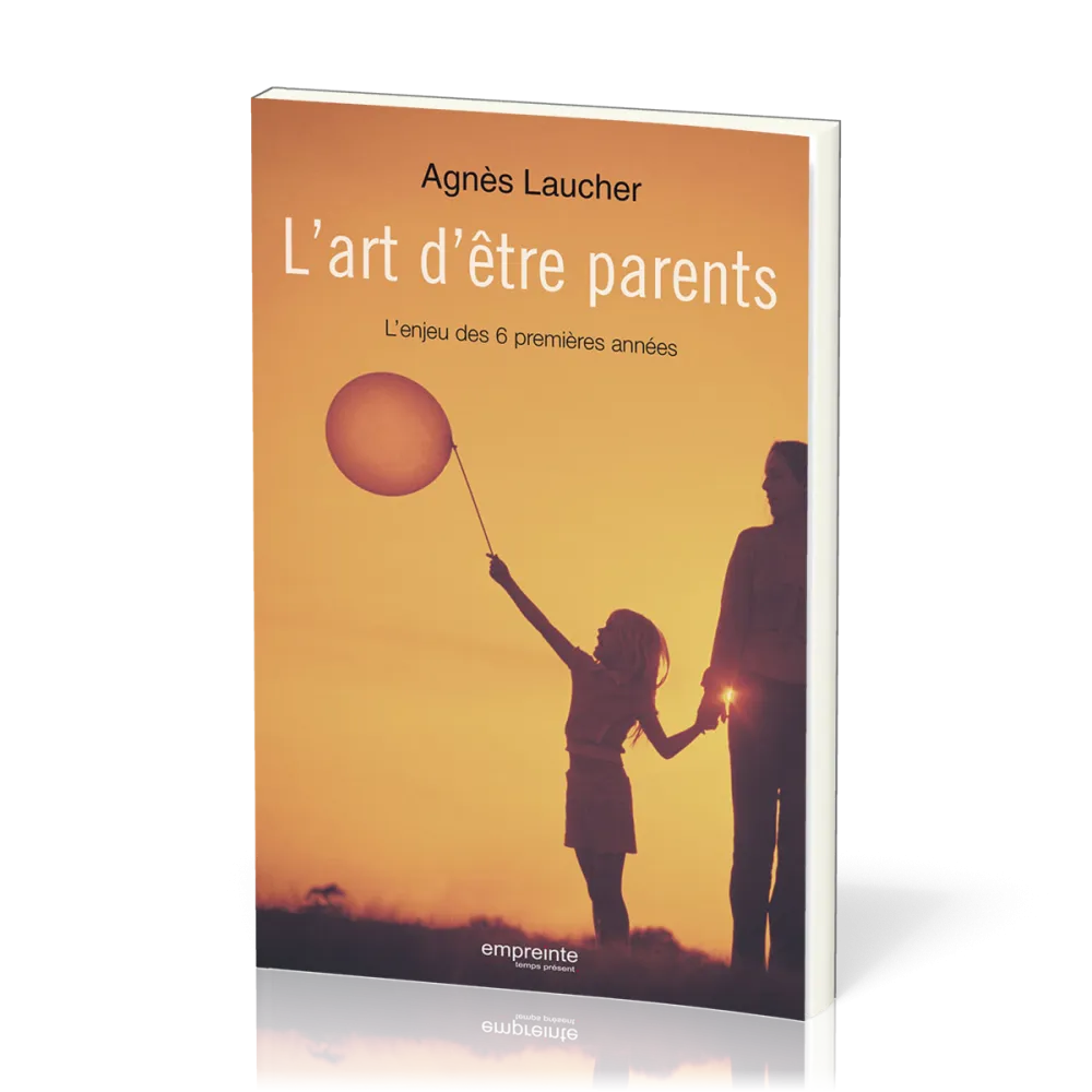 Art d'être parents, L' - L’enjeu des 6 premières années