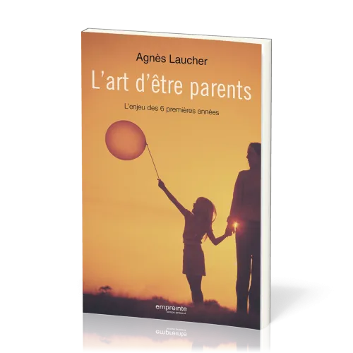 Art d'être parents, L' - L’enjeu des 6 premières années