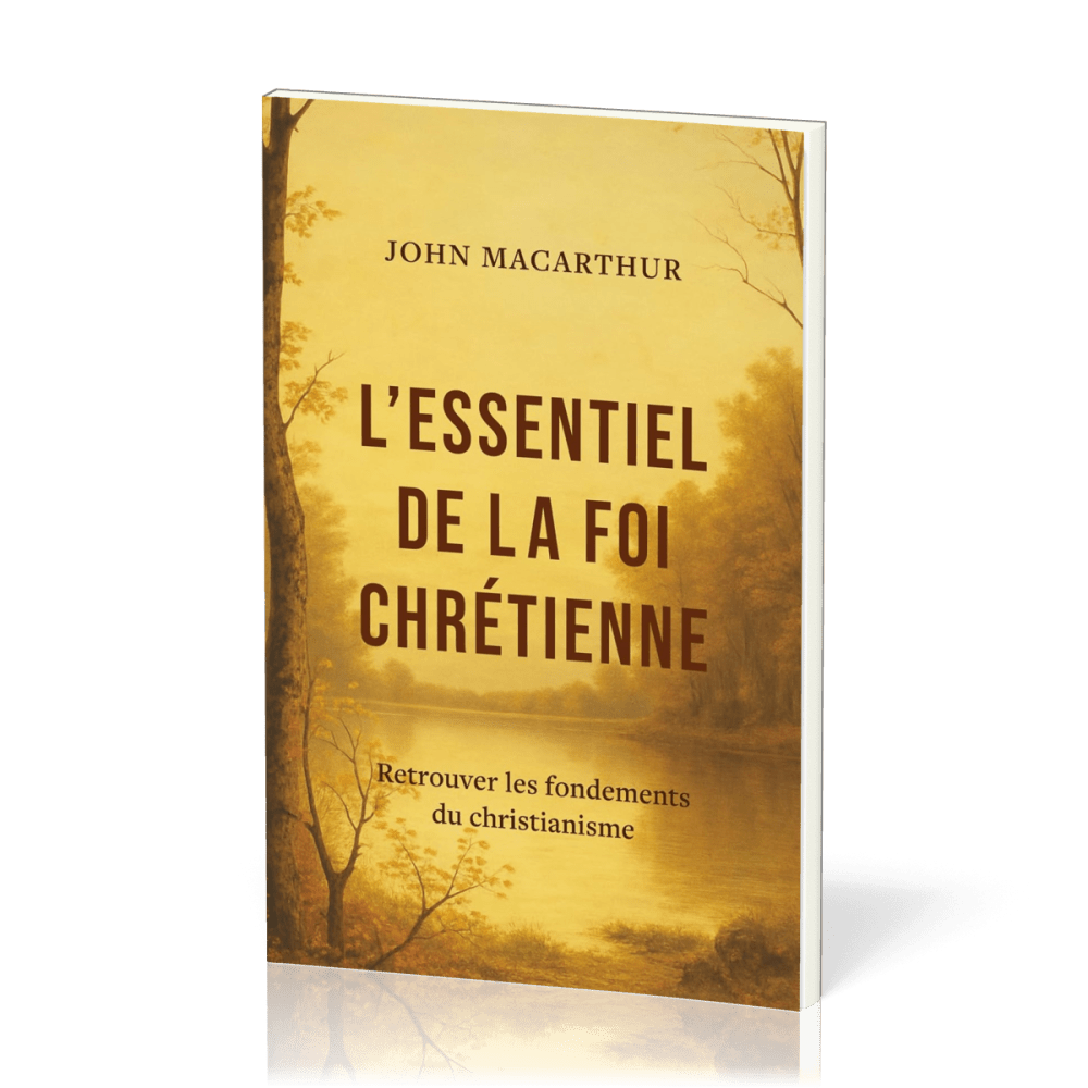 Essentiel de la foi chrétienne, L' - Retrouver les fondements du christianisme
