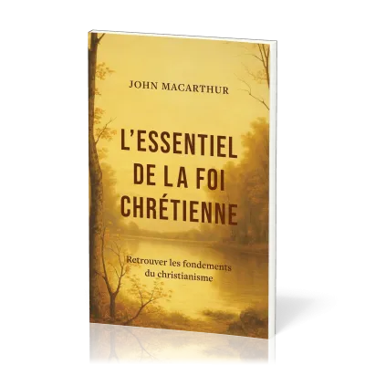 Essentiel de la foi chrétienne, L' - Retrouver les fondements du christianisme