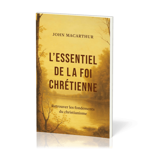 Essentiel de la foi chrétienne, L' - Retrouver les fondements du christianisme