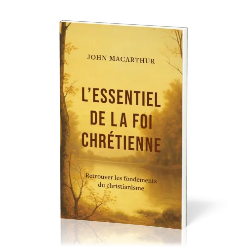 Essentiel de la foi chrétienne, L' - Retrouver les fondements du christianisme