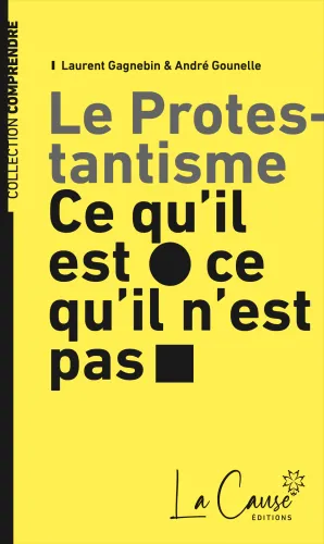 Protestantisme, Le - ce qu’il est, ce qu’il n’est pas