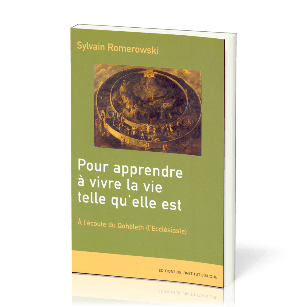 Pour apprendre à vivre la vie telle qu'elle est - A l'écoute du Qohéleth (l'Ecclésiaste)