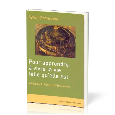 Pour apprendre à vivre la vie telle qu'elle est - A l'écoute du Qohéleth (l'Ecclésiaste)