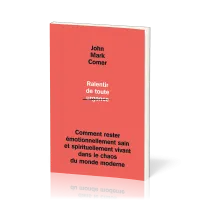 Ralentir de toute urgence - Comment rester émotionnellement sain et spirituellement vivant dans...