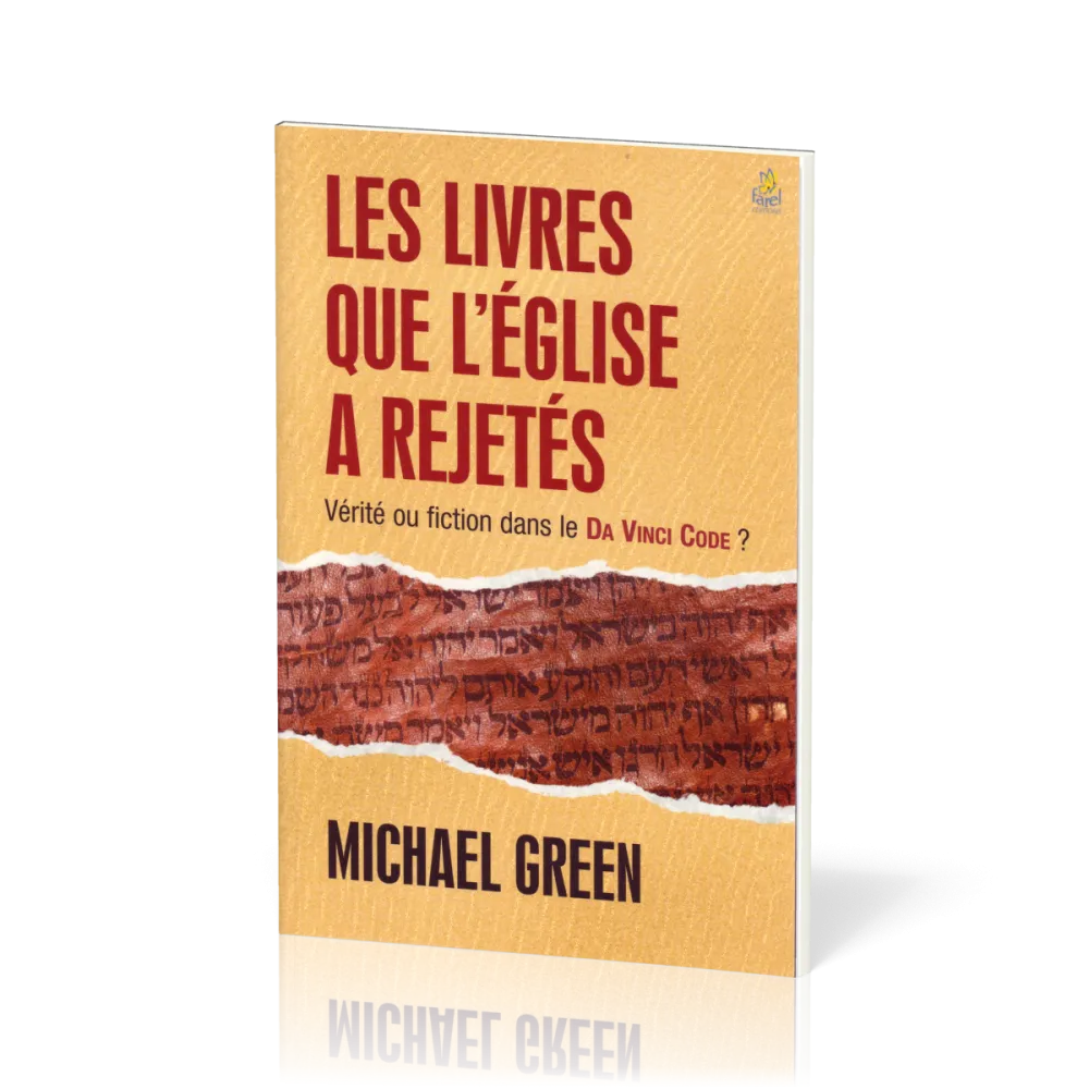 Livres que l'Eglise a rejetés, Les - Vérité ou fiction dans le Da Vinci Code ?