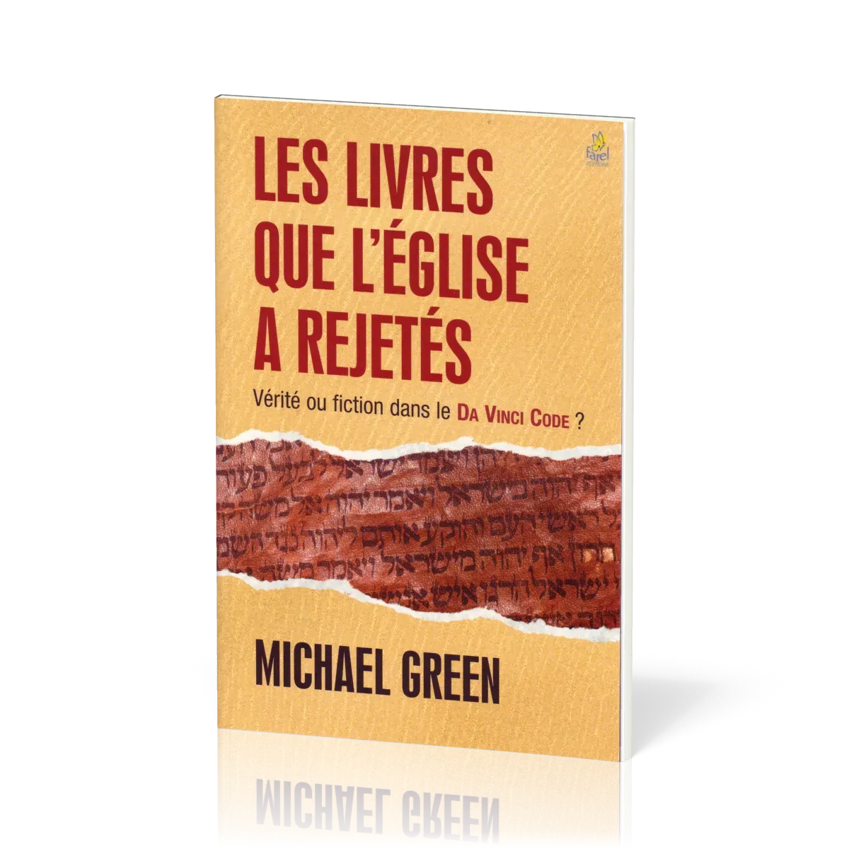 Livres que l'Eglise a rejetés, Les - Vérité ou fiction dans le Da Vinci Code ?