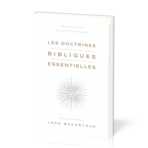 Doctrines bibliques essentielles, Les - Un manuel sur la vérité biblique
