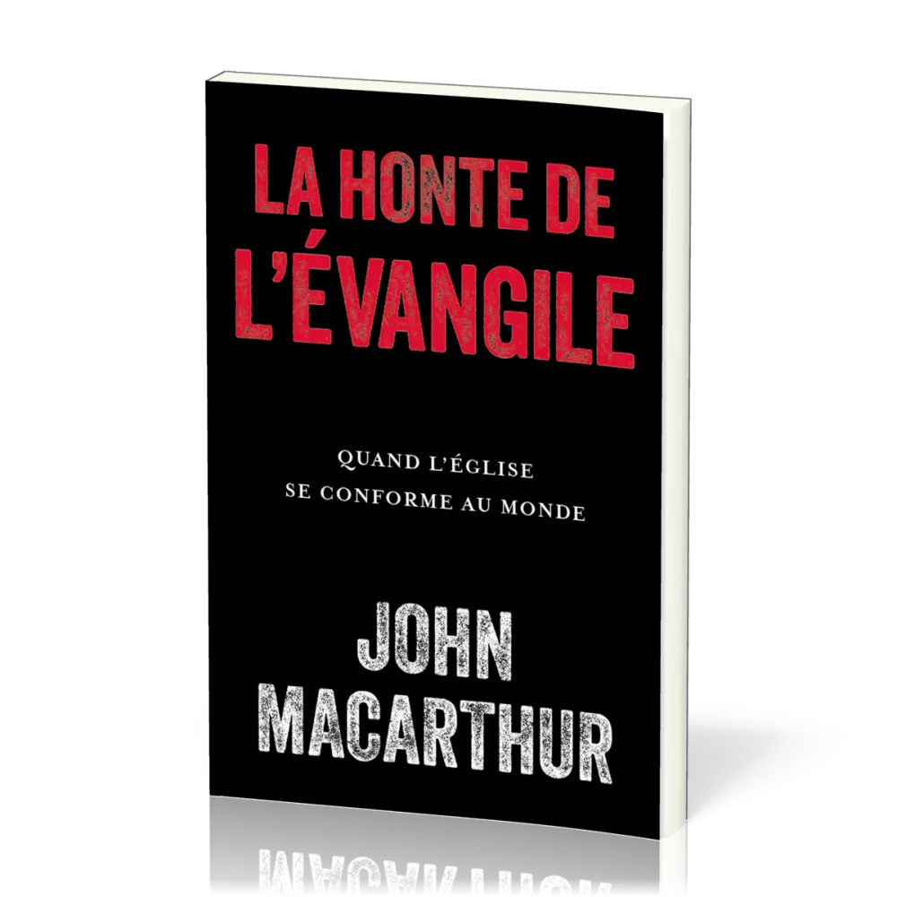 Honte de l'évangile, La - Quand l'église se conforme au monde