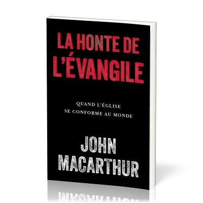 Honte de l'évangile, La - Quand l'église se conforme au monde