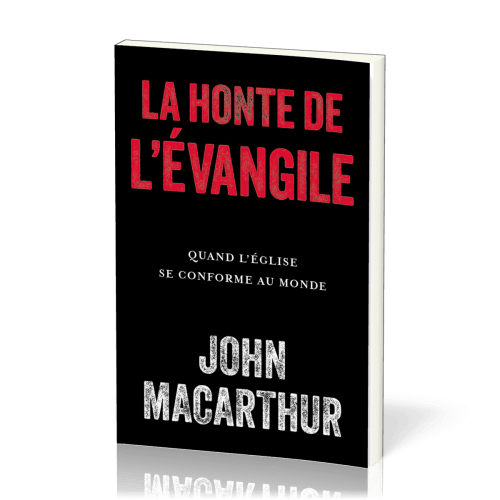Honte de l'évangile, La - Quand l'église se conforme au monde