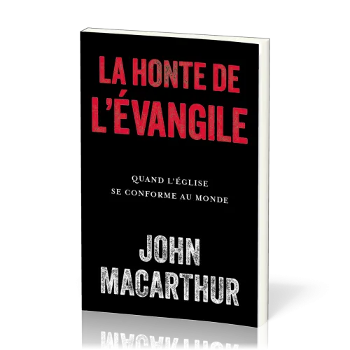 Honte de l'évangile, La - Quand l'église se conforme au monde
