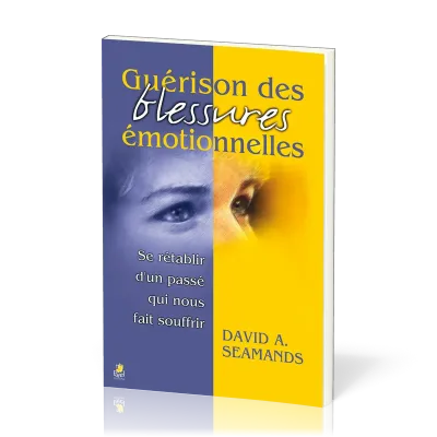 Guérison des blessures émotionnelles - Se rétablir d’un passé qui nous fait souffrir