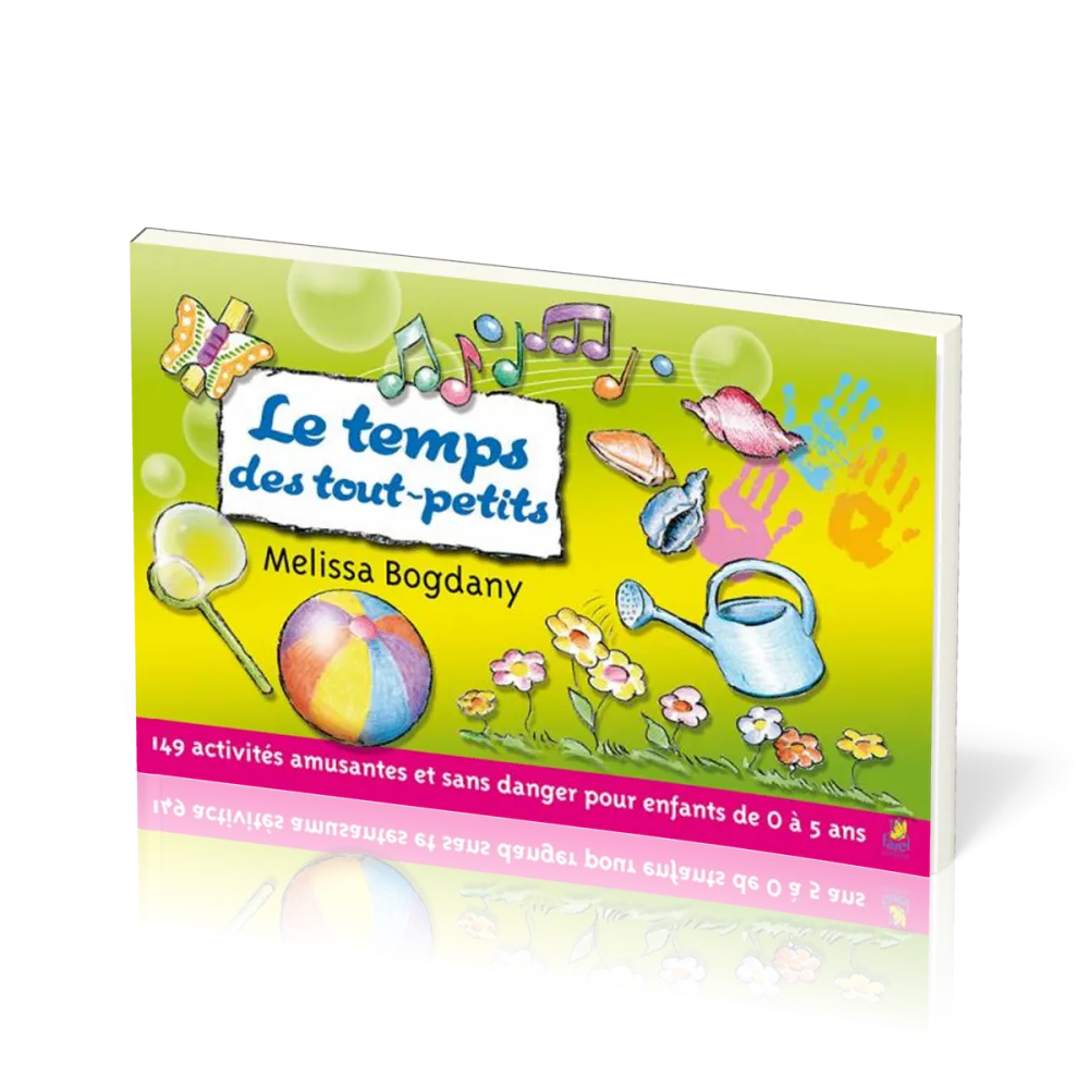 Temps des tout-petits, Le - 149 activités amusantes