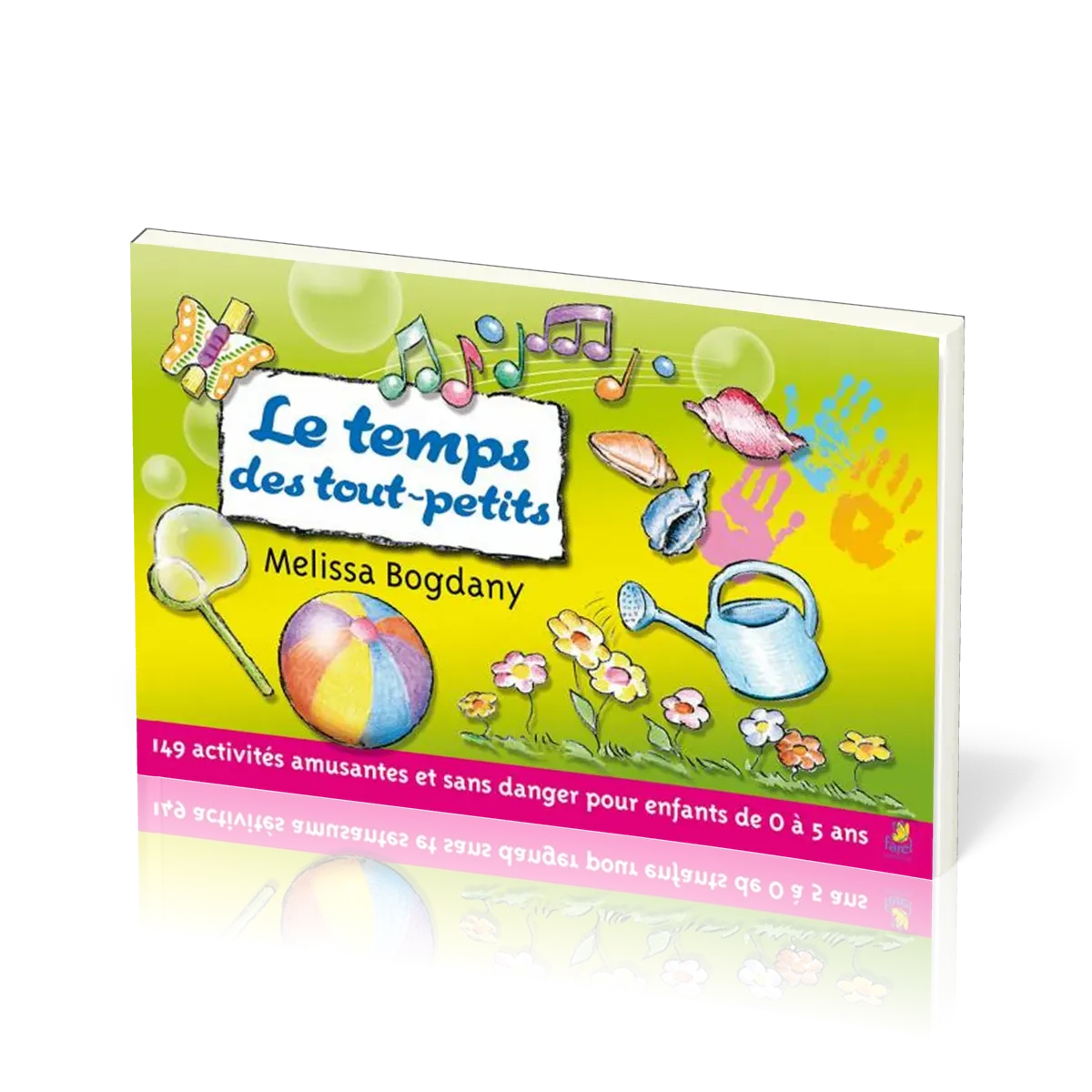 Temps des tout-petits, Le - 149 activités amusantes