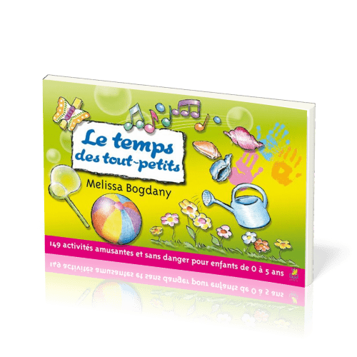 Temps des tout-petits, Le - 149 activités amusantes