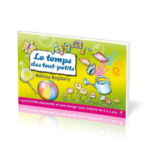 Temps des tout-petits, Le - 149 activités amusantes