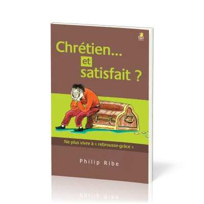 Chrétien... et satisfait ? - Ne plus vivre à "rebrousse-grâce"