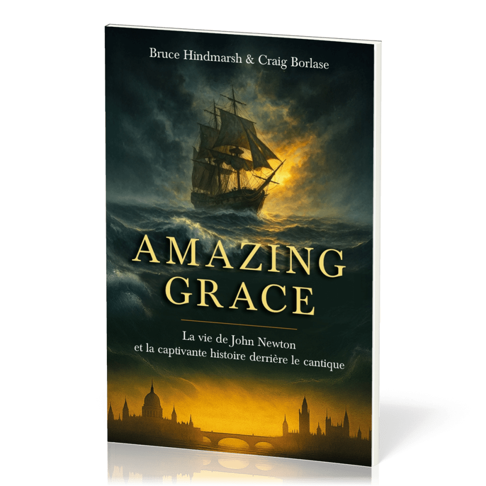 Amazing Grace - La vie de John Newton et la captivante histoire derrière le cantique