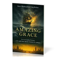 Amazing Grace - La vie de John Newton et la captivante histoire derrière le cantique