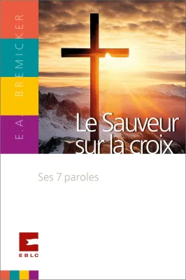 Sauveur sur la croix, Le - Ses 7 paroles
