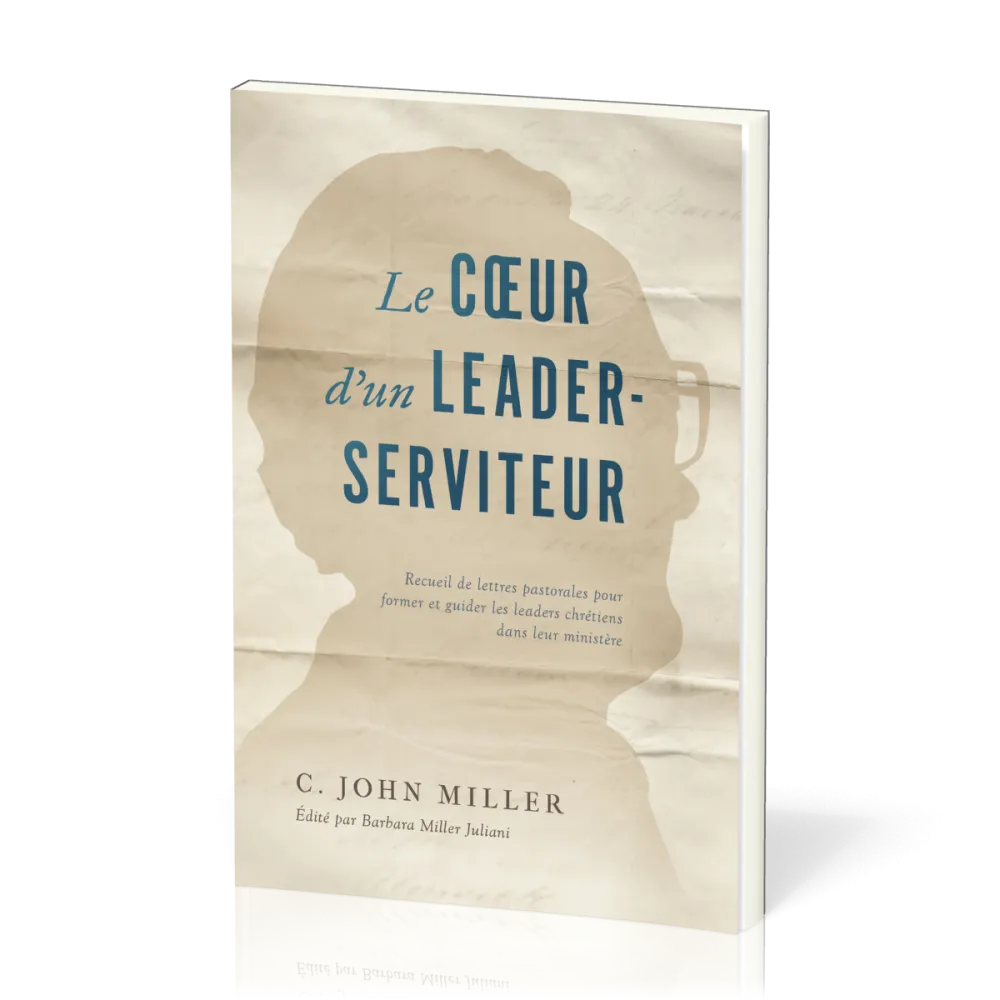 Coeur d'un leader-serviteur, Le - Recueil de lettres pastorales pour former et guider les leaders...